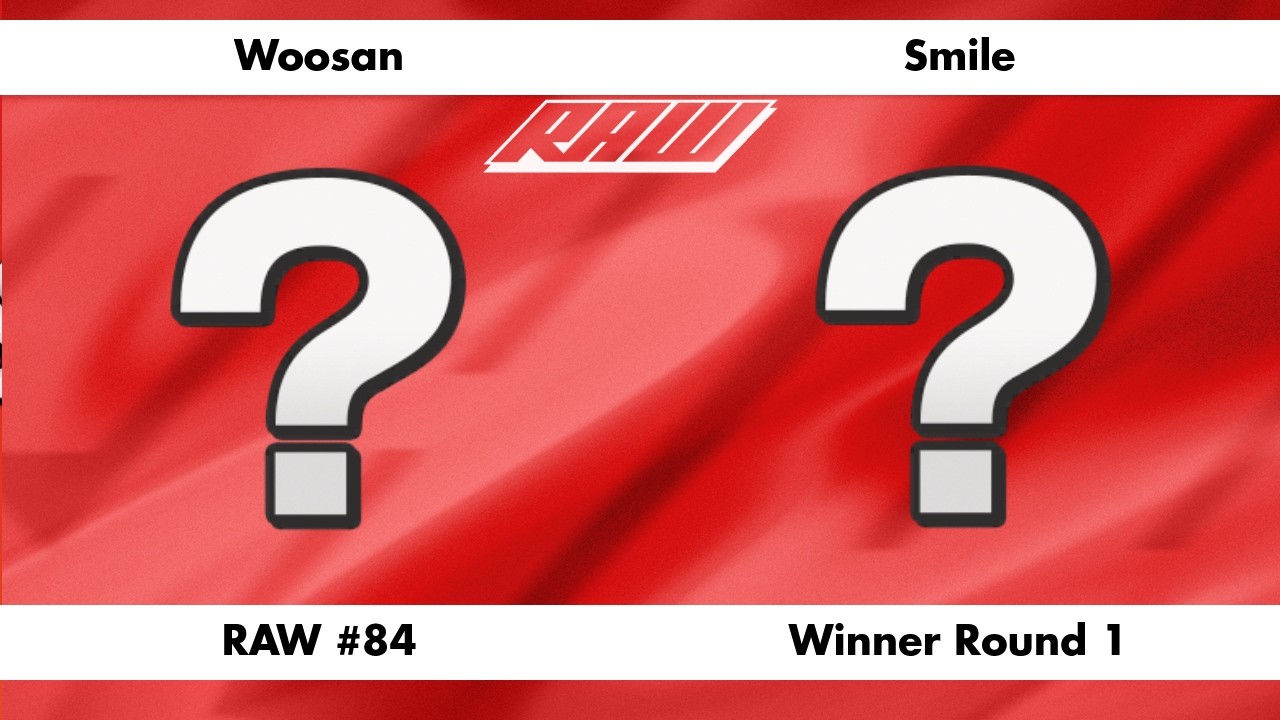 RAW #84 - Woosan (Random) Vs. Smile (Random) - Winner Round 1