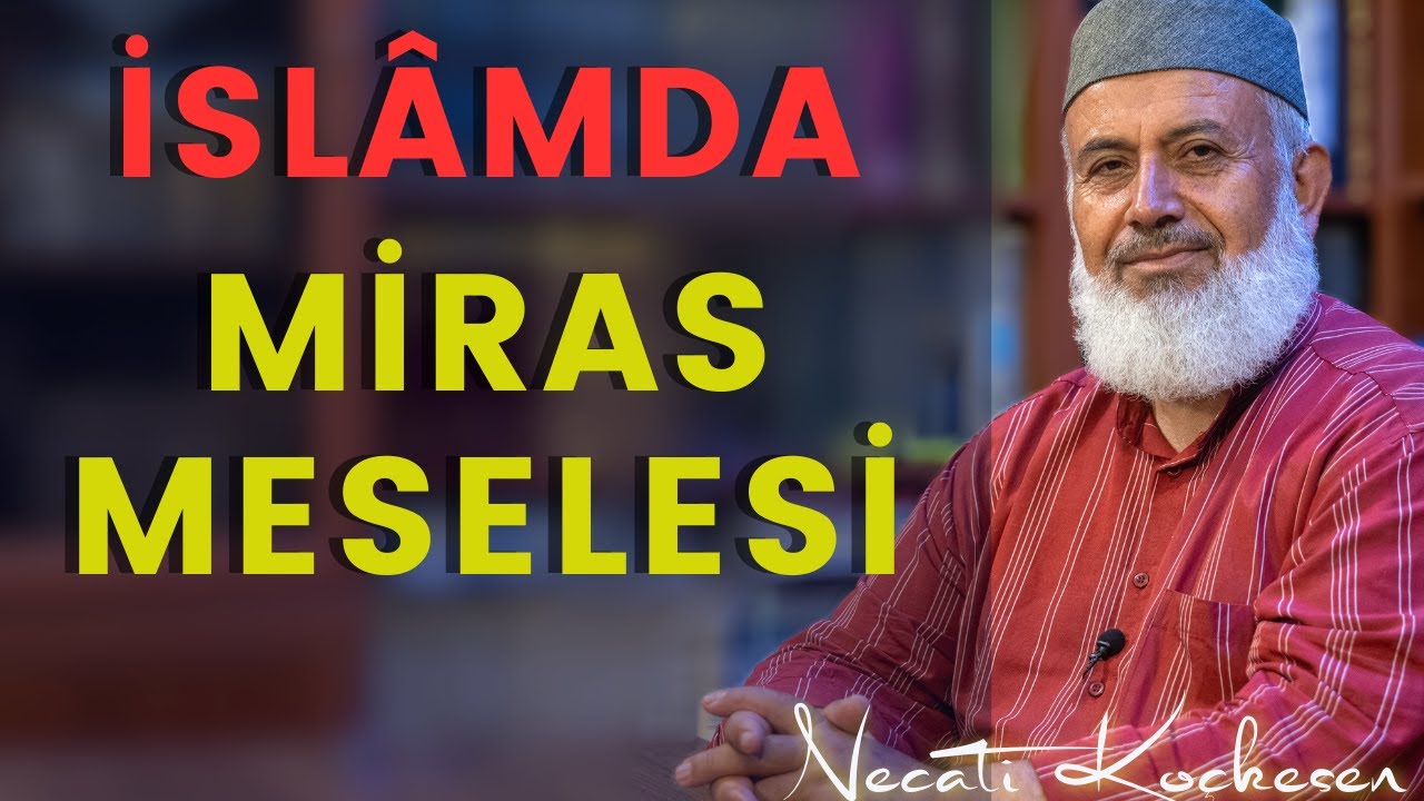 Müslümanlar, Mallarını İslâma Göre Taksim Ederler - İslamda Miras Meselesi -  Necati Koçkesen