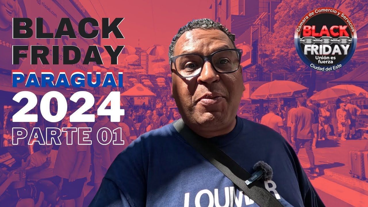 RESUMÃO BLACK FRIDAY CIUDAD DEL ESTE 2024 - PARTE 01 - #comprasnoparaguai
