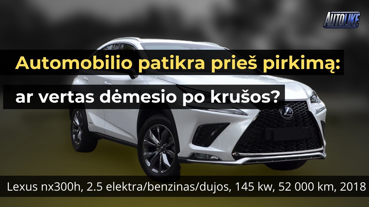 AUTOPATIKRA PRIEŠ PIRKIMĄ KLP. Lexus nx300h, 2.5 elektra/benzinas/dujos, 145 kw, 52 000 km, 2018 m.