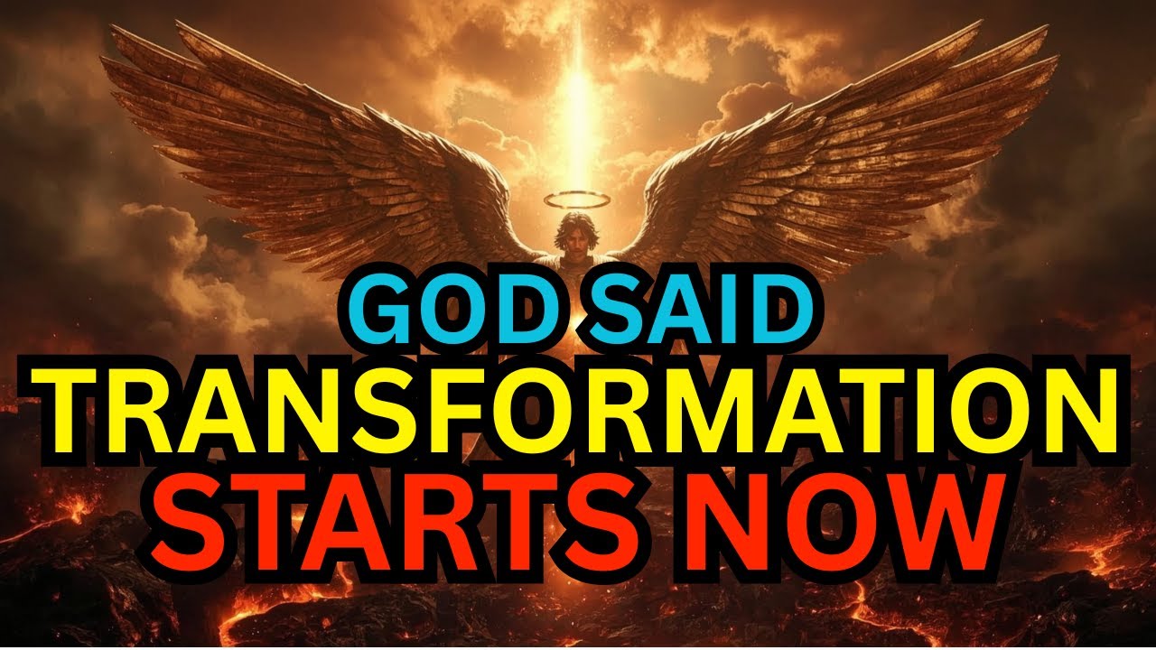 CHOSEN ONE, GOD SAID YOUR TRANSFORMATION STARTS NOW — ACCEPT IT
