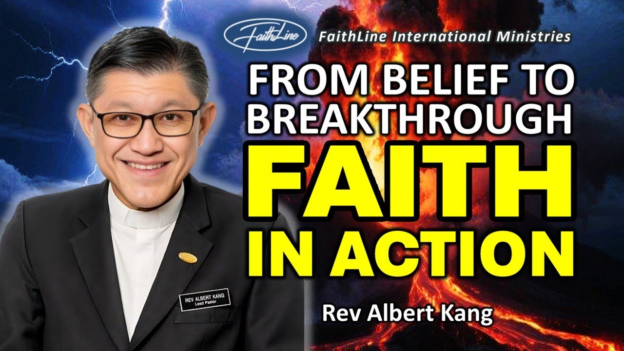 FROM BELIEF TO BREAKTHROUGH - FAITH IN ACTION - Rev Albert Kang