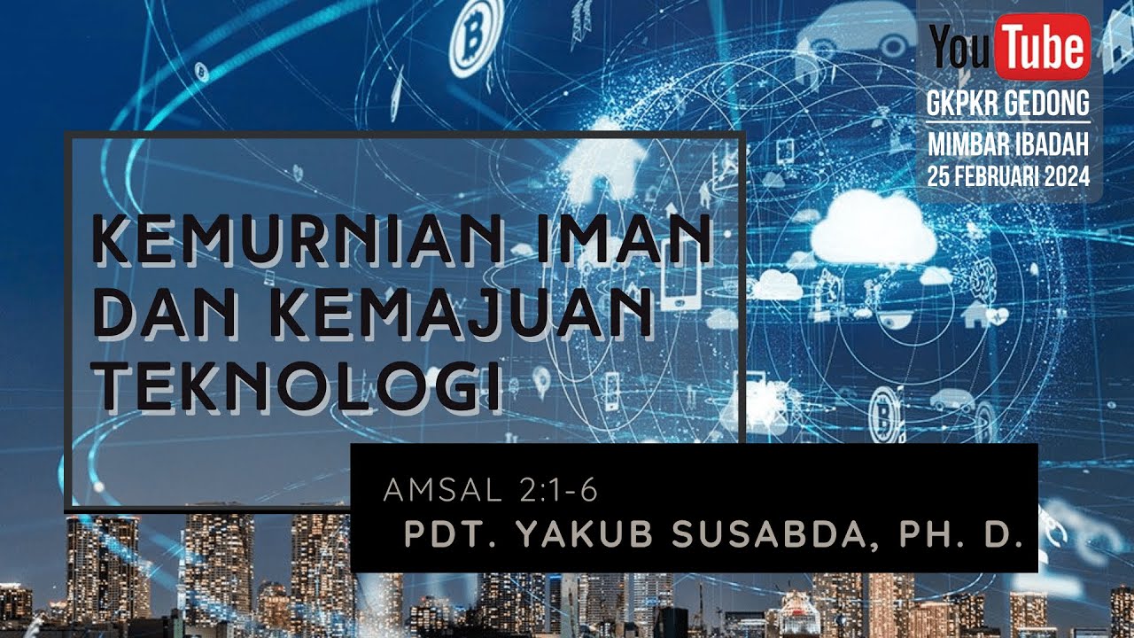 Kebaktian Umum -  Kemurnian Iman dan Kemajuan Teknologi | Pdt. Yakub Susabda, Ph. D
