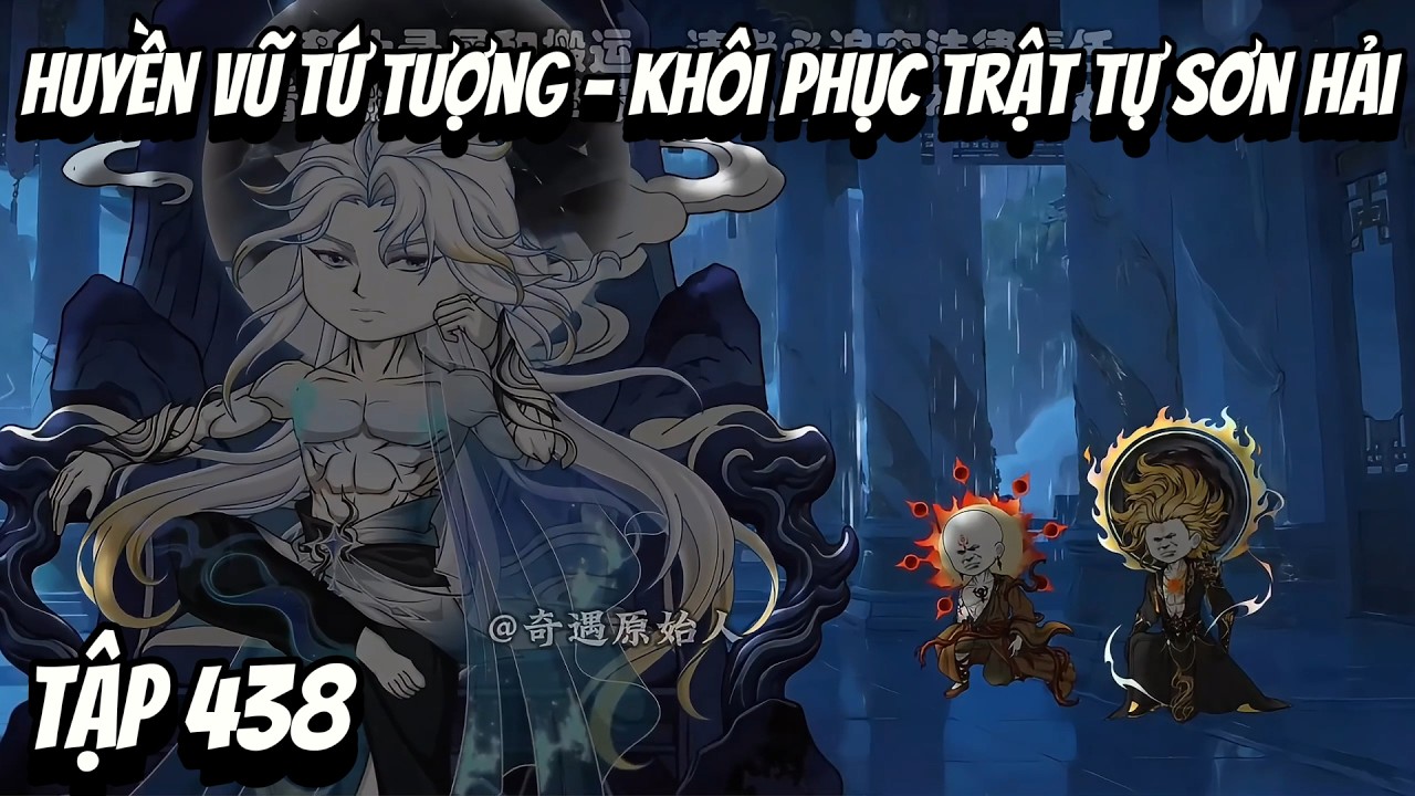 Tập 438 | Huyền Vũ Tứ Tượng - Khôi Phục Trật Tự Sơn Hải | HV Vietsub