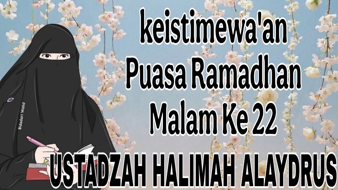 tausyah ustadzah halimah alaydrus ; keutamakan malam ke 22 dibulan puasa ramadhan
