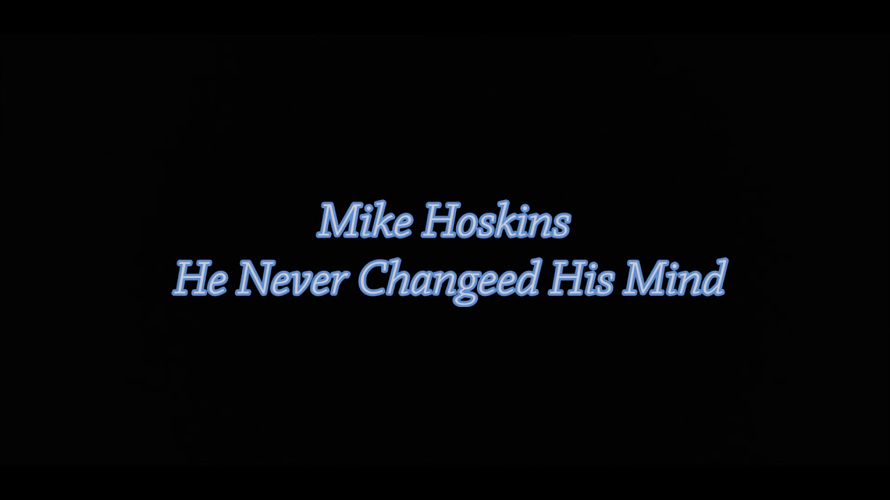 Mike Hoskins   He Never Changed His Mind