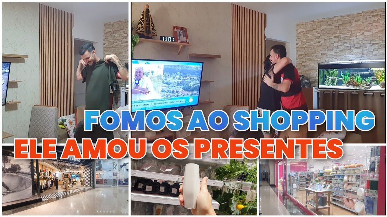 FOMOS AO SHOPPING/ELE AMOU OS PRESENTES 