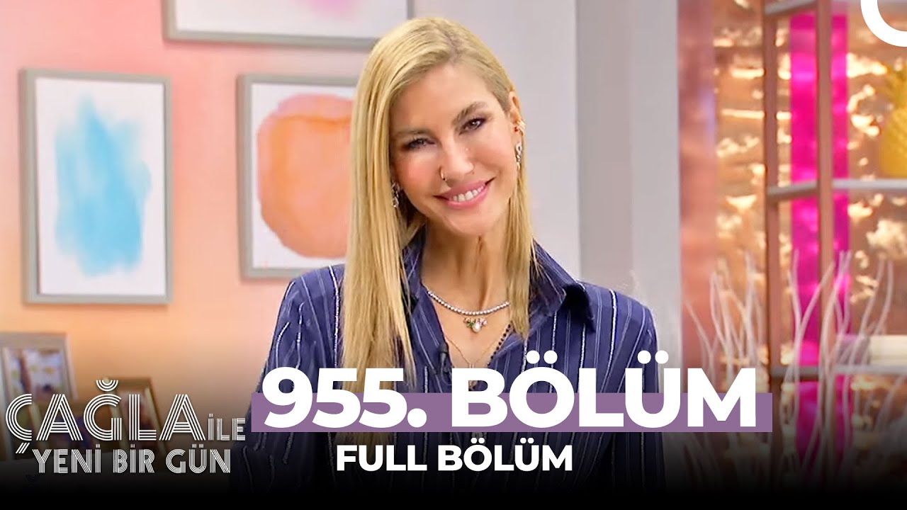Çağla ile Yeni Bir Gün 955. Bölüm