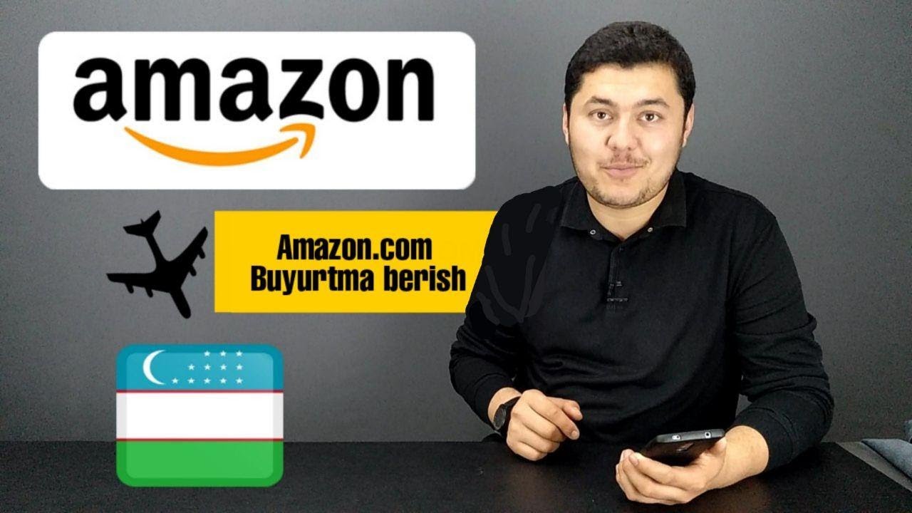 AMAZON.COM - Buyurtma berish, O'zbekistonga olib kelish (1 - VIDEO)
