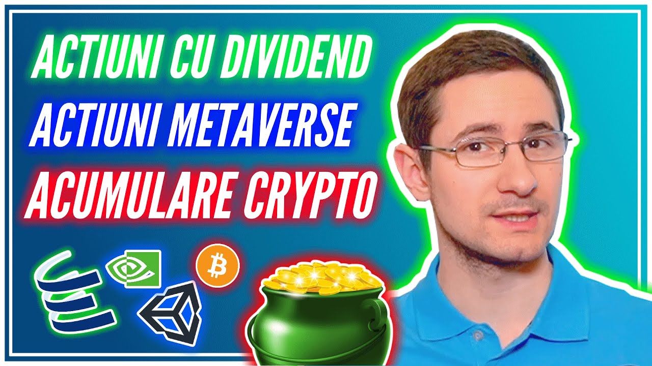 ACTIUNI CU DIVIDEND, ACTIUNI METAVERSE SI CRYPTO - Unde Poti Sa Investesti In Acest Moment Banii