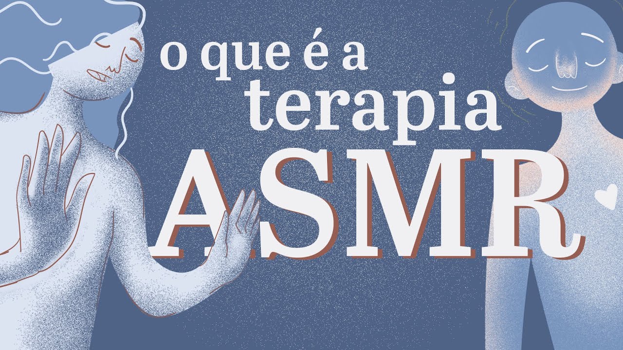 Conhe&ccedil;a o ASMR Terap&ecirc;utico ♡