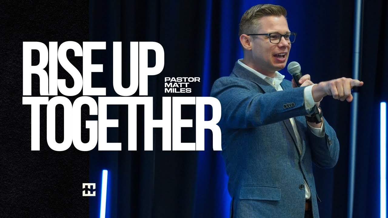 Rise Up Together | Pastor Matt Miles