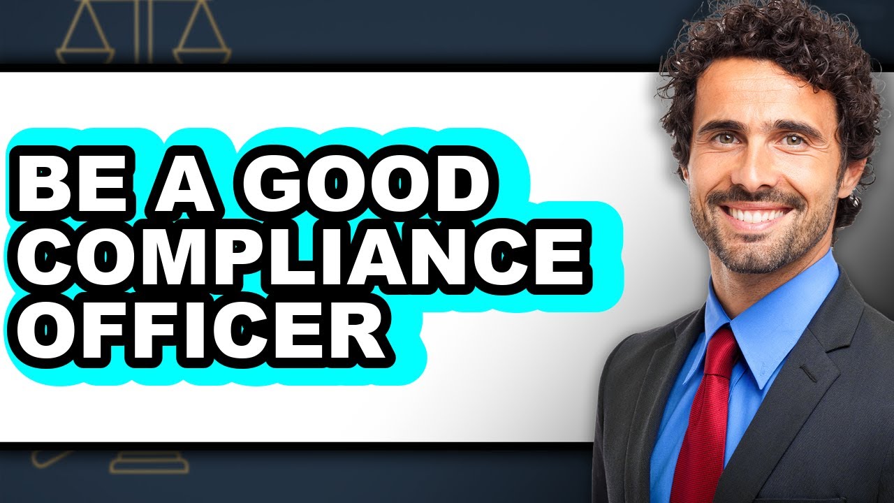 How to Be a Good Compliance Officer (full Guide)