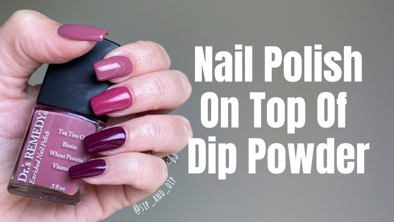 How To Apply Nail Polish On Dip Powder