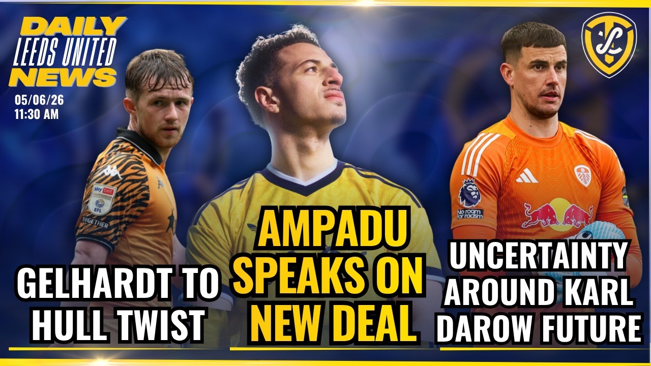 Uncertainty On Darlow Future | Ampadu Speaks on New Deal | Leeds United World Cup Winnings |Gelhardt