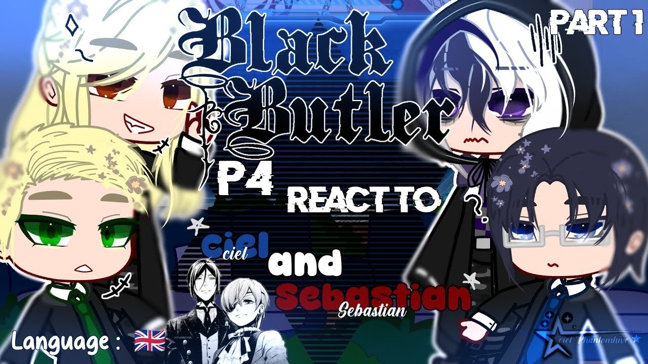 🎩- Black butler P4 react to Ciel and Sebastian || part 1  ||