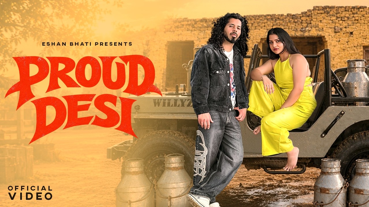 PROUD DESI | Eshan Bhati | Tamanna Dhasmana | Official Music Video | Desi Hiphop |