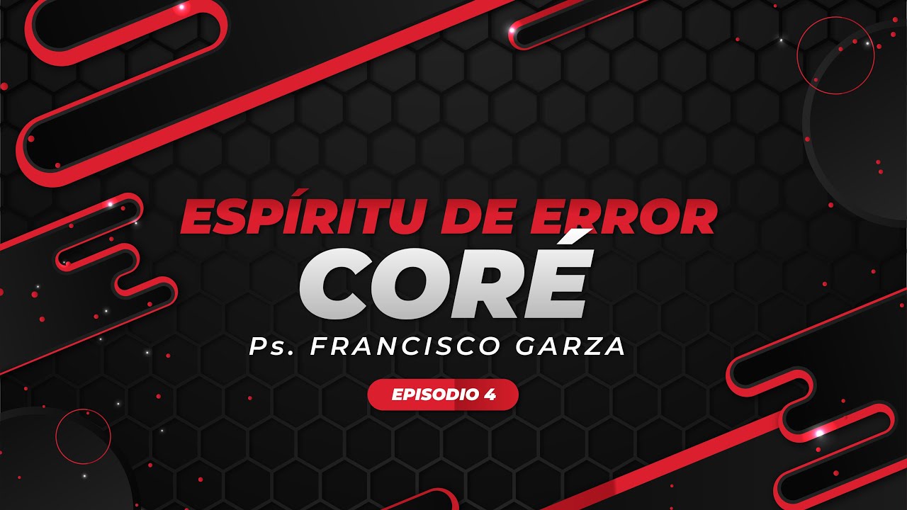 El espíritu de Coré - Ps. Francisco Garza