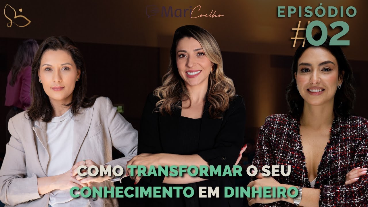 Como transformar o seu conhecimento em dinheiro - Mira Nelas (Mari Coelho)