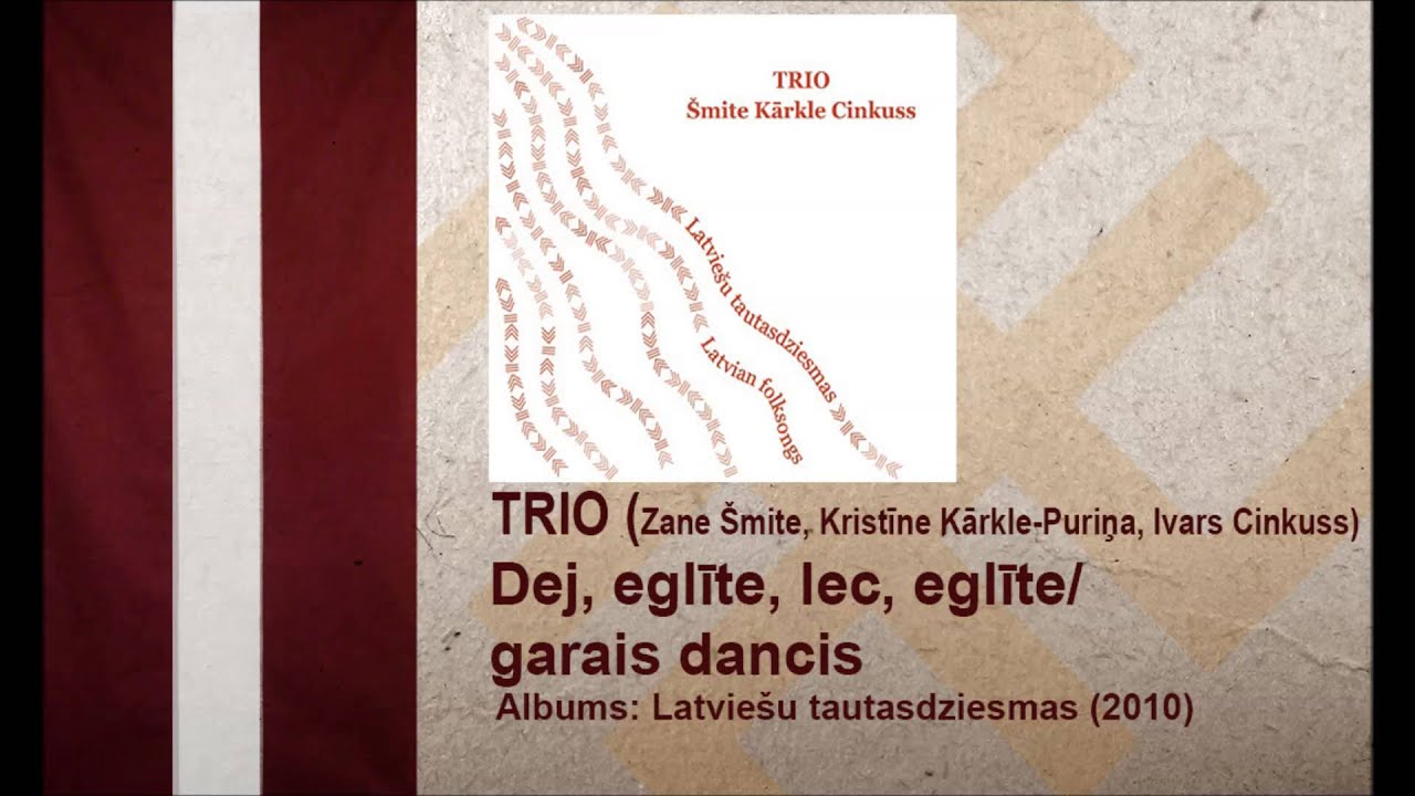 Trio (&Scaron;mite, Kārkle, Cinkuss)- Dej, eglīte, lec, eglīte/ garais dancis