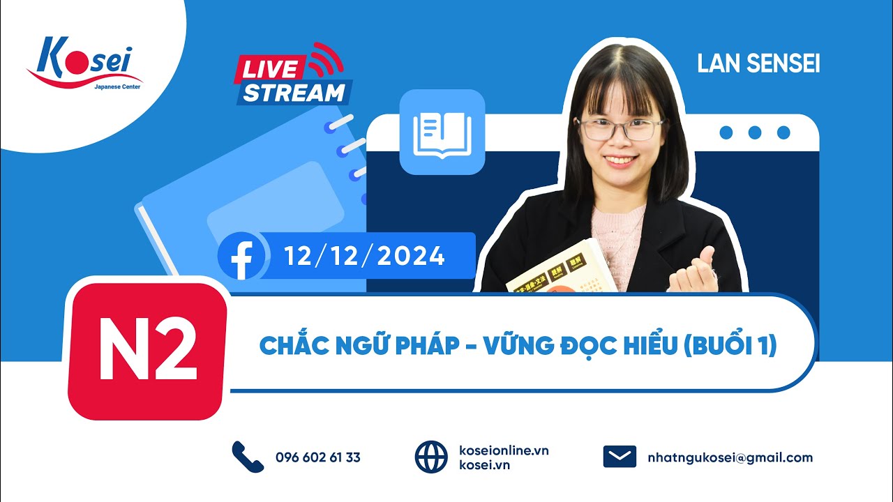 Livestream N2 - Buổi 1 - CHẮC NGỮ PHÁP - VỮNG ĐỌC HIỂU - Luyện thi JLPT N2 - Kosei Nihongo
