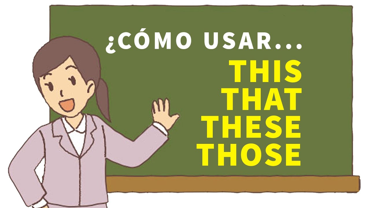✅  Cómo usar THIS, THAT, THESE & THOSE en inglés - Pronombres Demostrativos