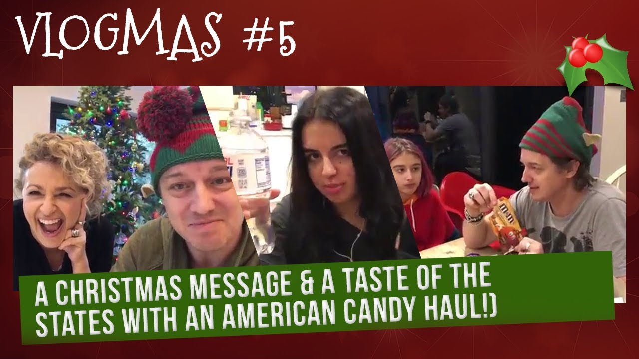 VLOGMAS (2018) #5 - A Christmas Message & A Taste of the STATES with an AMERICAN CANDY HAUL!)