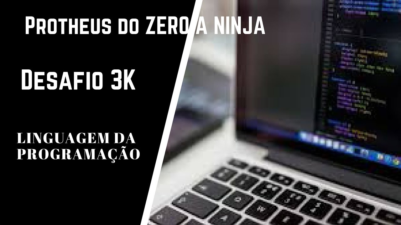 Protheus do ZERO a Ninja - Desafio 3K - Linguagem da Programa&ccedil;&atilde;o em ADVPL