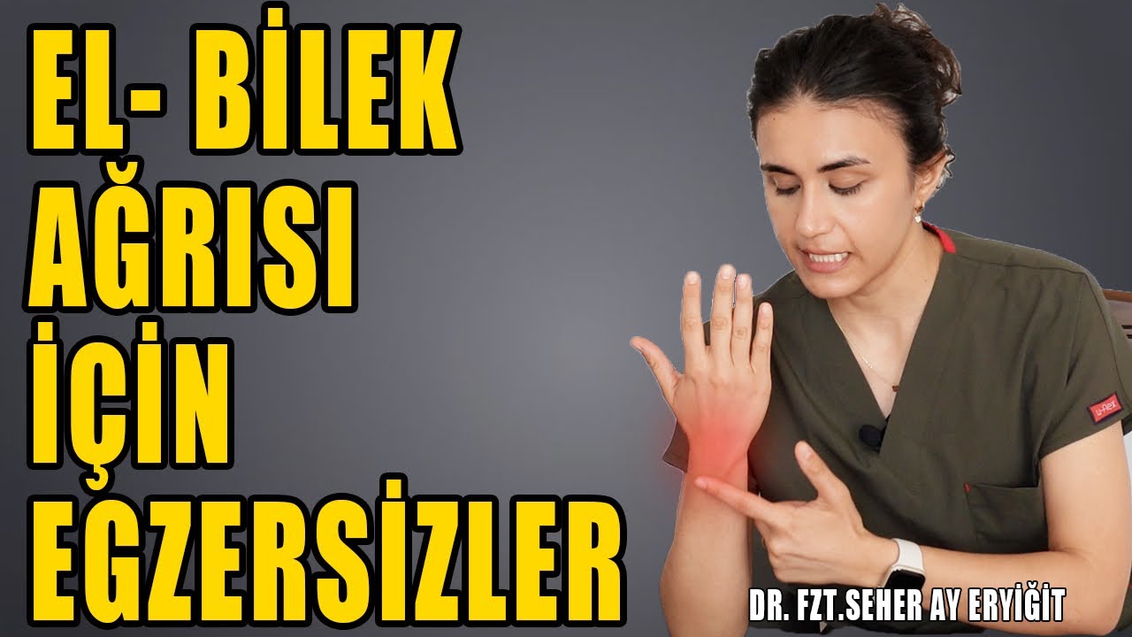 EL BİLEĞİ AĞRISINI GEÇİRMEK İÇİN EGZERSİZLER