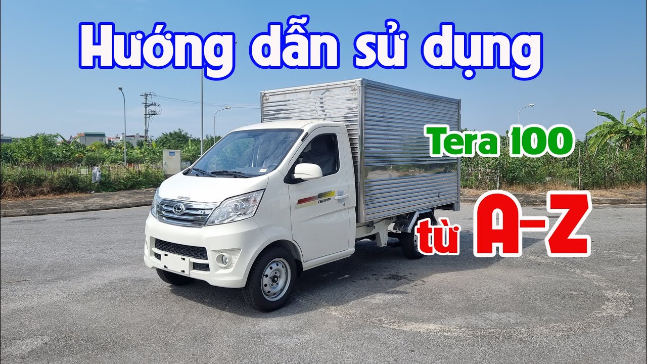 Hướng dẫn sử dụng xe tải Tera 100 từ A-Z