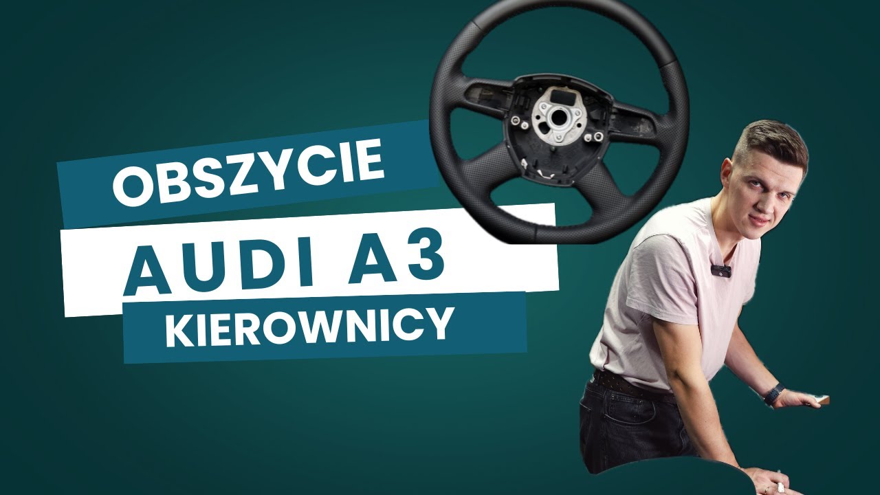 Obszycie kierownicy skórą Audi A3 - nowa jakość w twoim aucie