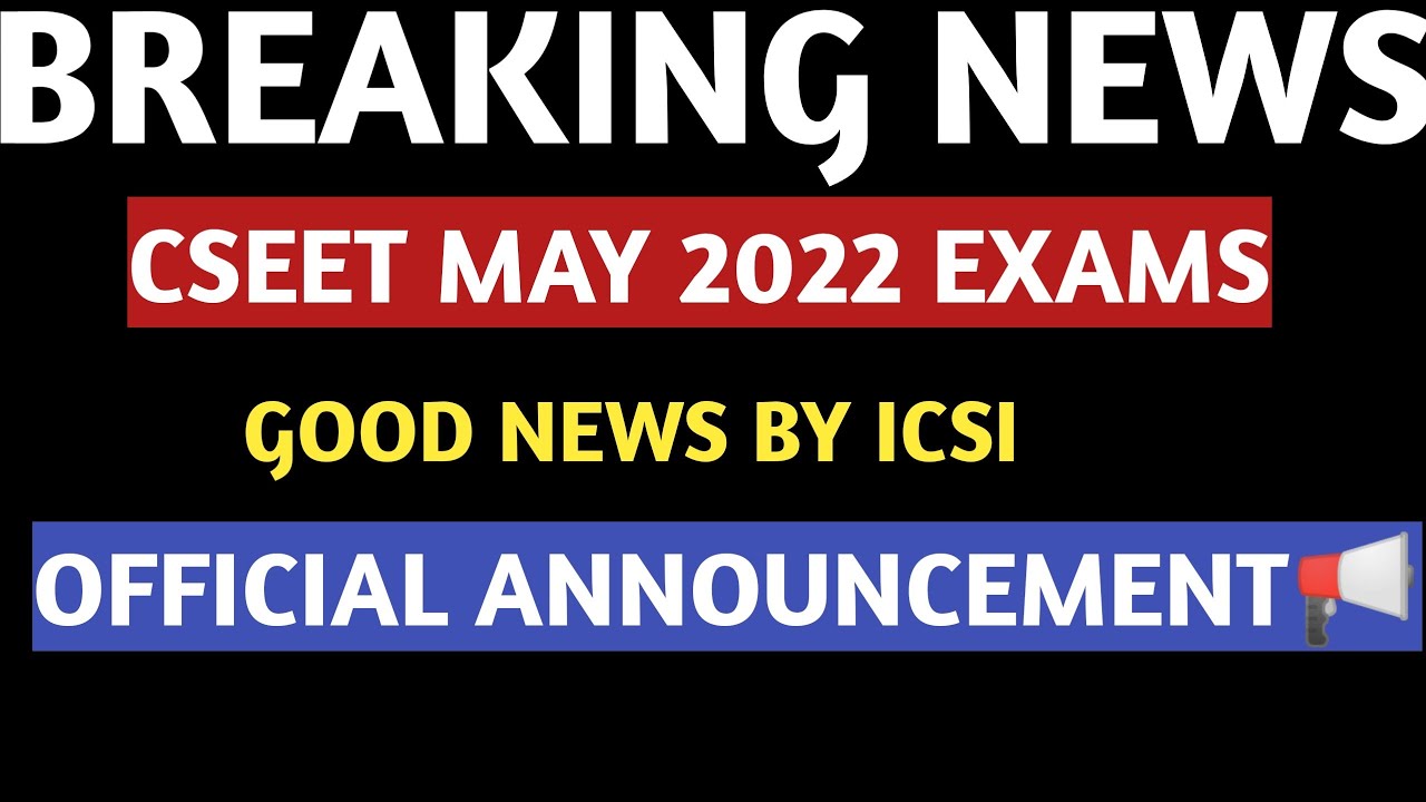 Breaking News | ICSI Biggest Announcement | CSEET Exam may 2022 | Good news For Cseet may 2022 Exams