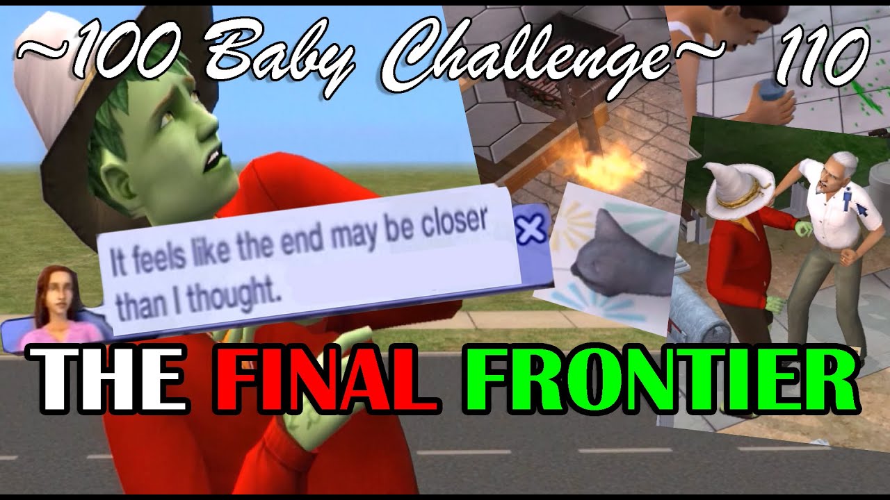 Sims 2 -100 Baby Challenge- (Pt. 110): THE FINAL FRONTIER (FINALE!!!) (SUPER MEGA EPISODE)