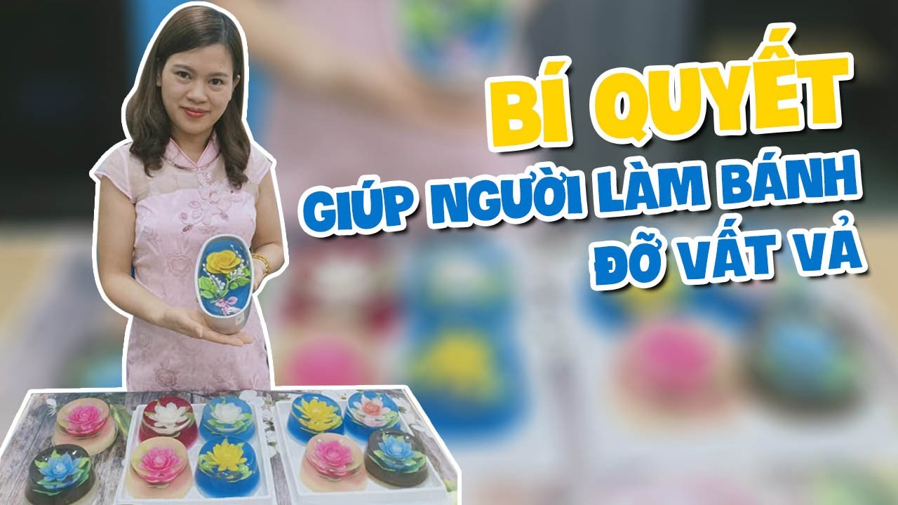 BÍ QUYẾT GIÚP NGƯỜI LÀM BÁNH ĐỠ VẤT VẢ VÀ LUÔN CHỦ ĐỘNG -THẠCH 3D HOA TRANG  (3D JELLY CAKE)