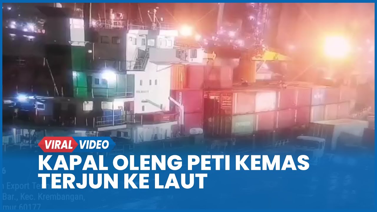 Detik-detik Kapal Oleng Puluhan Peti Kemas Terjun ke Laut Tanjung Perak, 1 ABK Meninggal