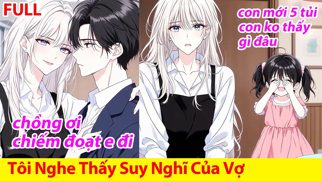 FULL Vợ YAN Thuê Người Khác Giới Để Làm Tôi Chiếm Hữu, Nhưng Tôi Lại Nghe Thấy Tiếng Lòng Của Cô Ấy