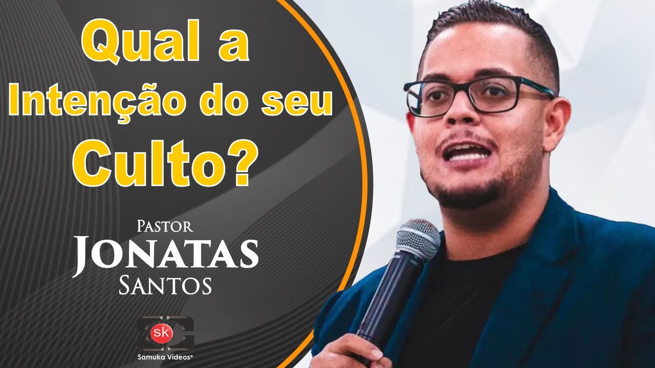 Pr. Jonatas Santos | Qual a intenção do seu culto?
