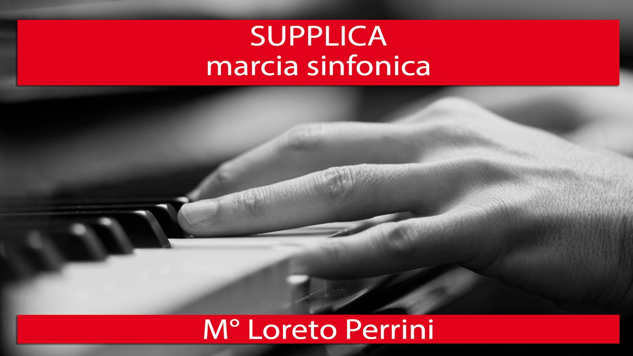 SUPPLICA marcia sinfonica - M° Loreto Perrini