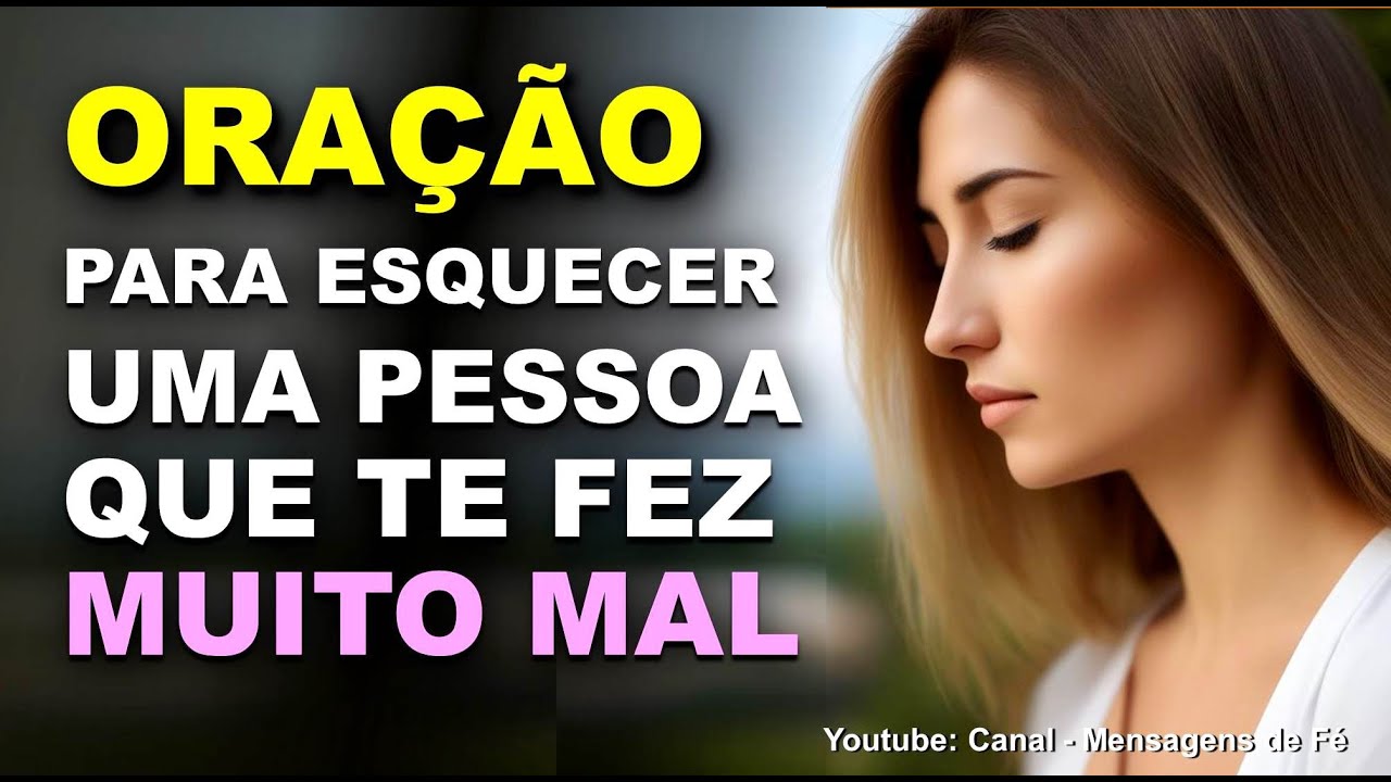 oração para esquecer uma pessoa que te fez mal