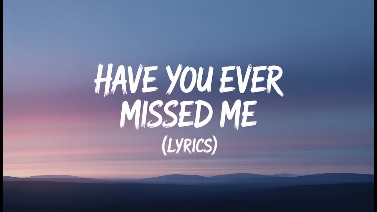 Have You Ever Missed Me (Lyrics) &ndash; A Bittersweet Love Song