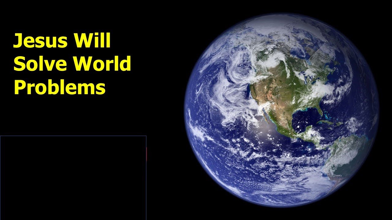Jesus will solve world problems
