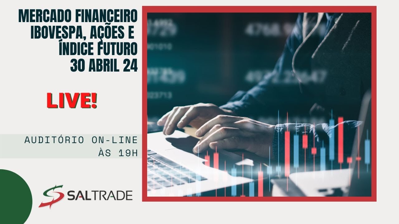 Live sobre o Mercado Financeiro. Fechamento do dia 30 de abril de 2024.