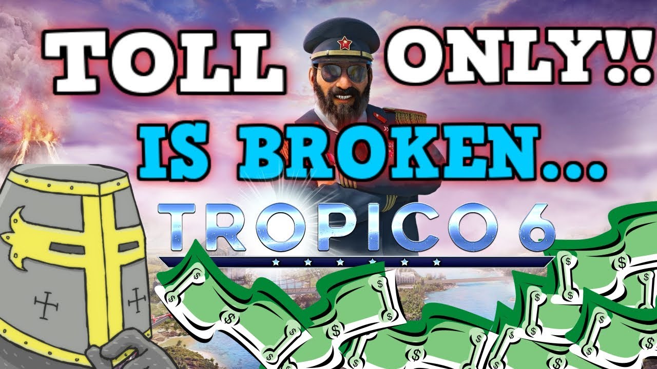 TROPICO 6 IS A PERFECTLY BALANCED GAME WITH NO EXPLOITS - Excluding Toll Road Only Challenge?