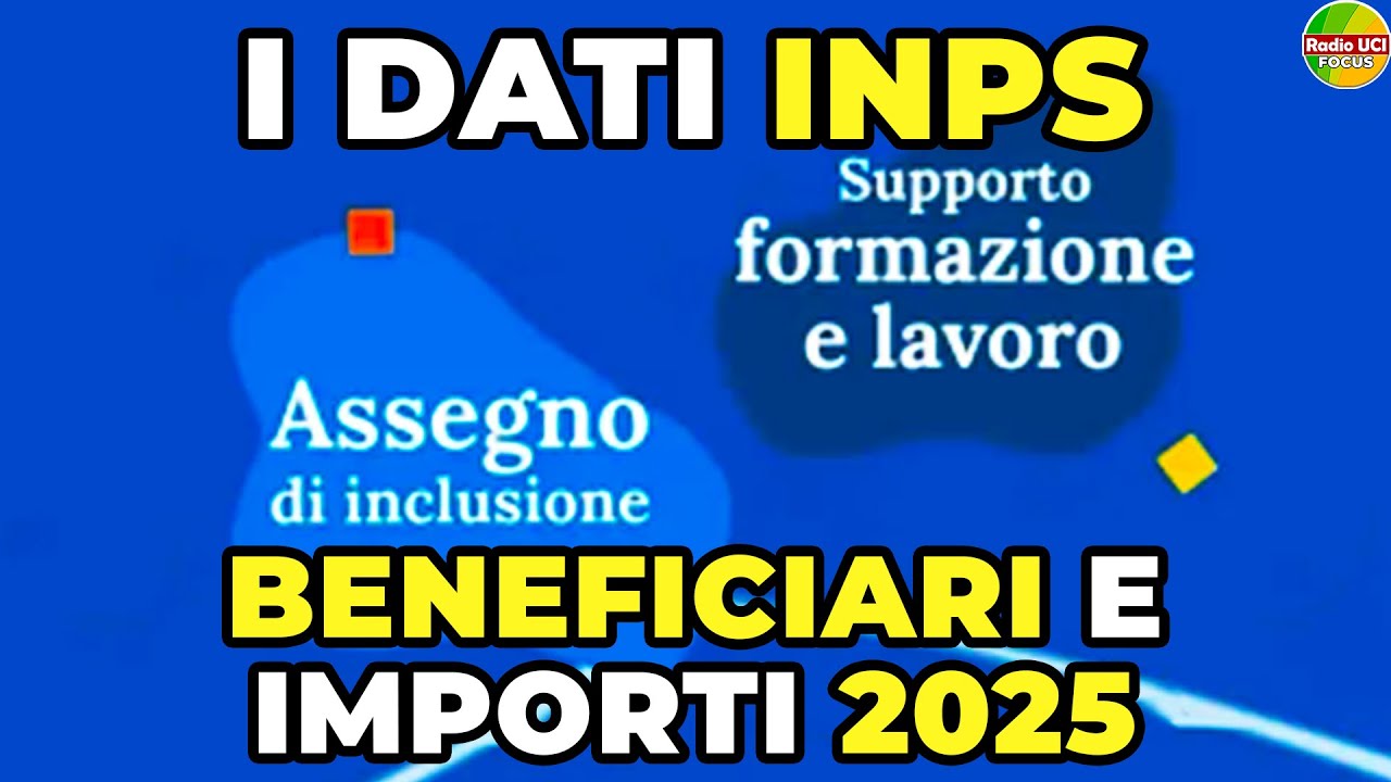 Assegno di Inclusione e SFL 2025: Beneficiari e importo. I Dati Ufficiali INPS