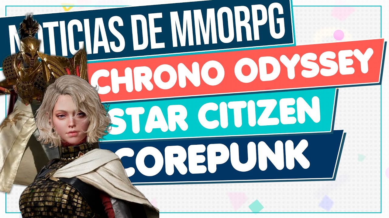 NOTICIAS de MMORPG 2025 🔴 COREPUNK - CHRONO ODYSSEY - STAR CITIZEN y Más