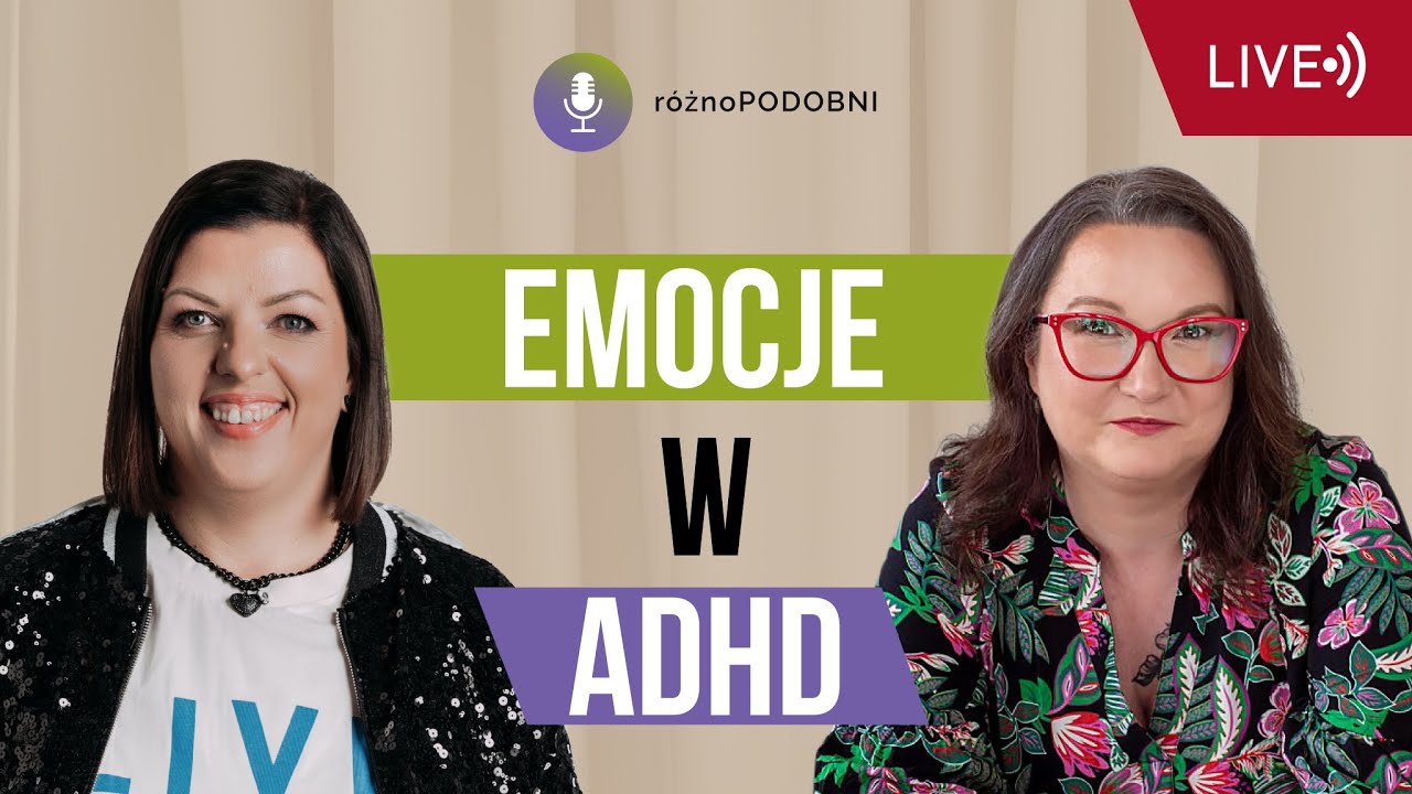 LIVE: „Dlaczego czuję tak dużo” - o emocjach ADHD