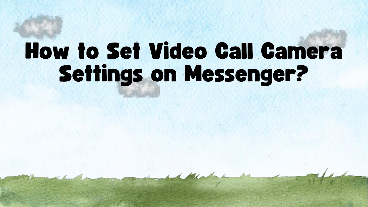 How to Set Video Call Camera Settings on Messenger?