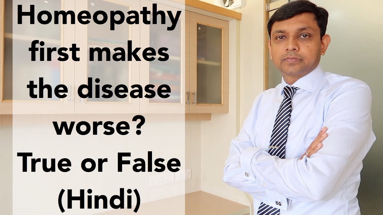 Homeopathy First Makes the Disease or Symptoms Worse? True or False