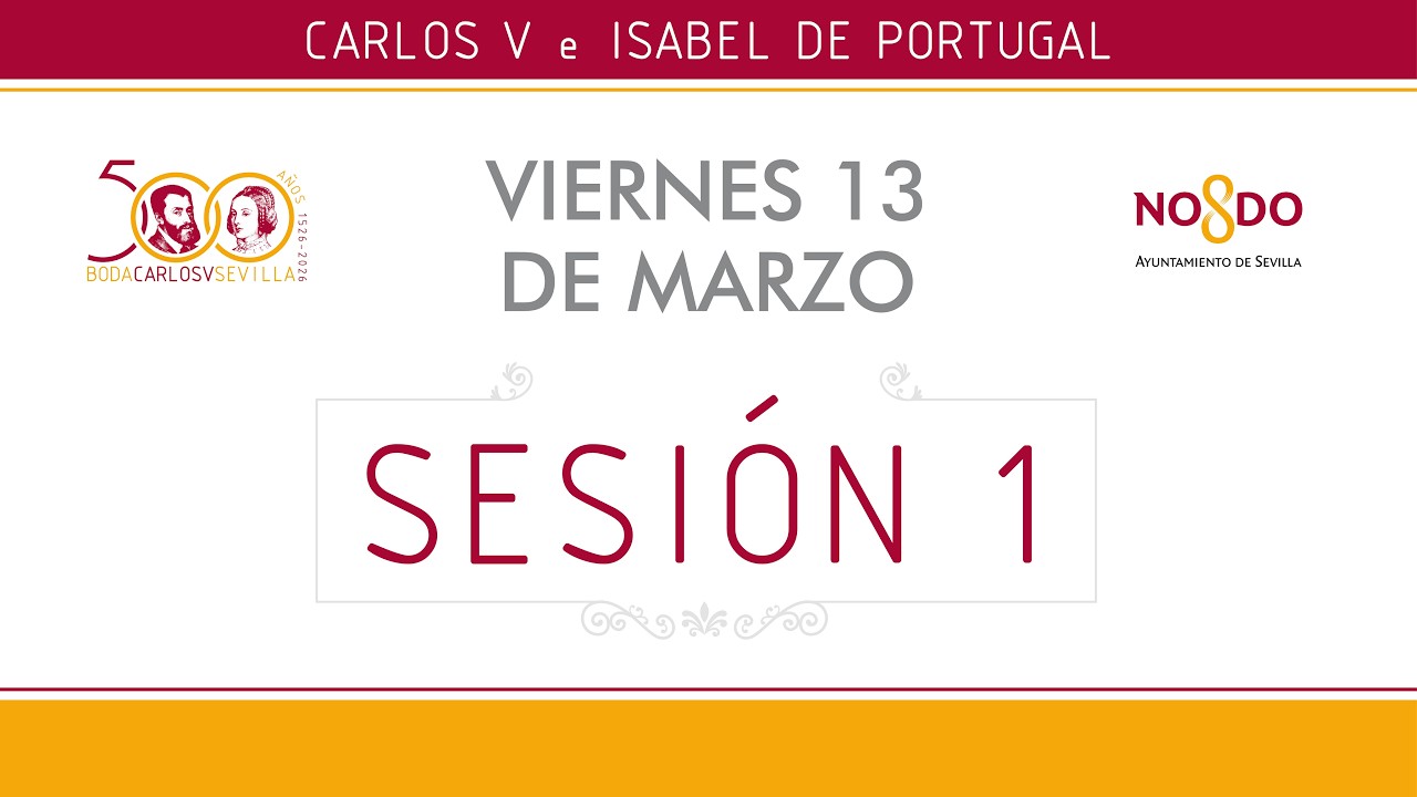 Congreso Internacional 'Las Bodas de Carlos V en Sevilla'. Sesión 1 del 13 de marzo