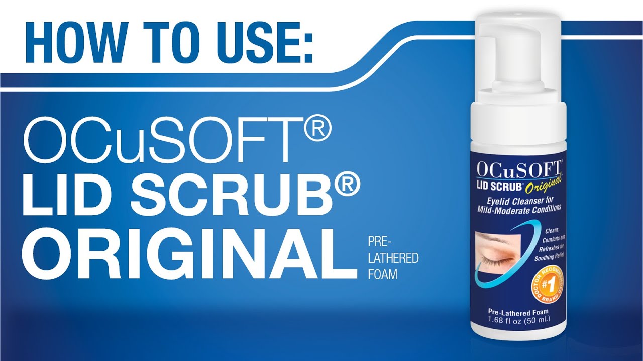 HOW TO Use OCuSOFT Lid Scrub Original Foaming Eyelid Cleanser